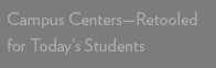 Campus Centers—Retooled for Today’s Students