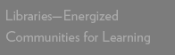 Libraries—Energized Communities for Learning